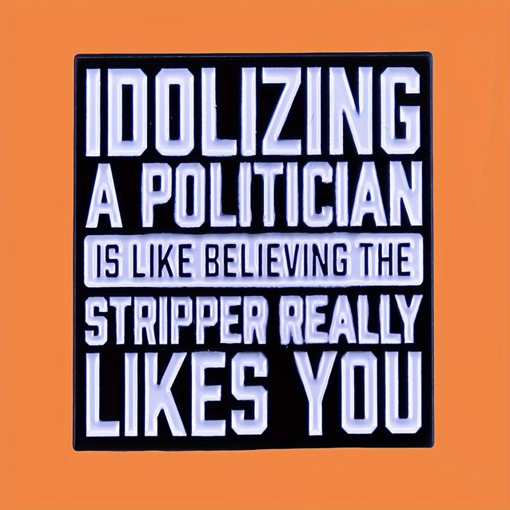 IDOLIZING A POLITICIAN OIL DRIPPED ENAMEL PIN LAPEL PIN BROOCH NWT